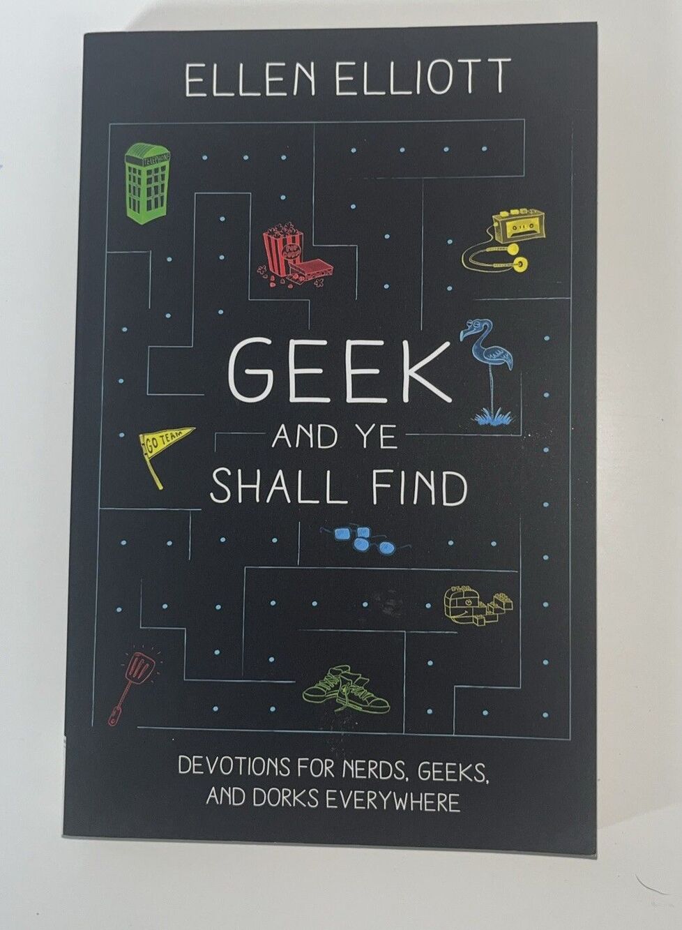 Geek and Ye Shall Find : Devotions for Nerds, Geeks, and Dorks Everywhere by...